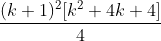 \frac{(k+1)^2[k^2+4k+4]}{4}